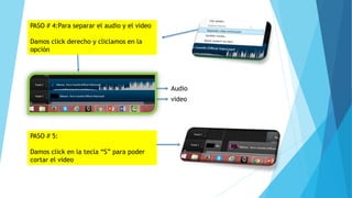 PASO # 4:Para separar el audio y el video
Damos click derecho y cliclamos en la
opción
Audio
video
PASO # 5:
Damos click en la tecla “S” para poder
cortar el video
 