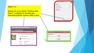 PASO # 11:
Damos clic en la opción “Produce and
Share” y elegimos el formato que
queramos guardar nuestro video y listo .
 
