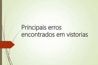 Principais erros
encontrados em vistorias
 