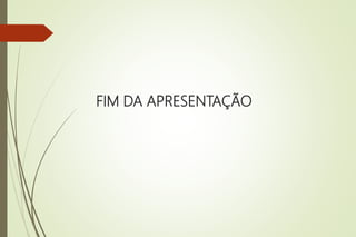 FIM DA APRESENTAÇÃO
 