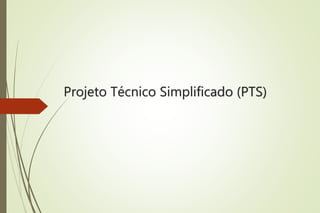 Projeto Técnico Simplificado (PTS)
 