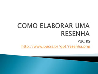 PUC RS
http://www.pucrs.br/gpt/resenha.php
 