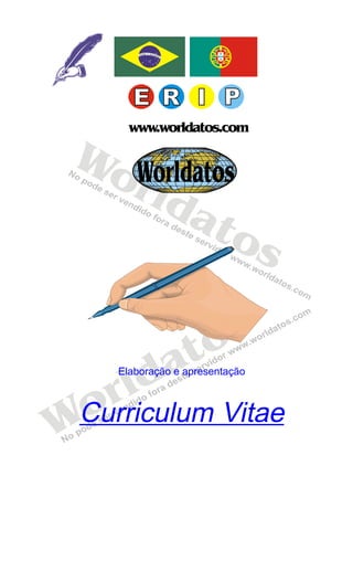 Worldatos




      www.worldatos.com

Wo Worldatos
  rl d
        at
           o                    s

                     o s
             a t
    r ld
    Elaboração e apresentação



o
W
Curriculum Vitae
 
