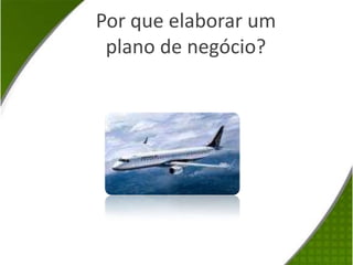 Por que elaborar um plano de negócio?