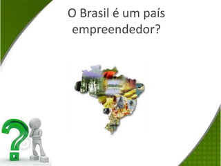 O Brasil é um país empreendedor?