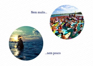 Nem muito...
...nem pouco
 