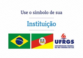 Use o símbolo de sua
Instituição
 