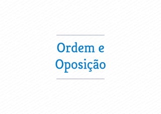 Ordem e
Oposição
 
