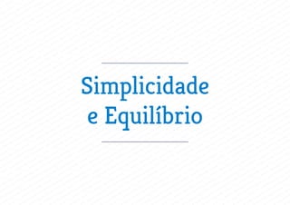 Simplicidade
e Equilíbrio
 