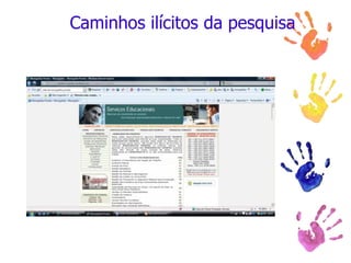 Caminhos ilícitos da pesquisa
 