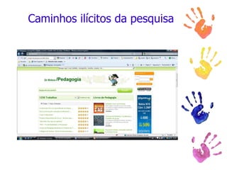 Caminhos ilícitos da pesquisa
 