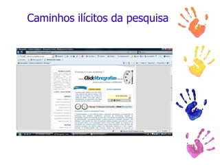 Caminhos ilícitos da pesquisa
 