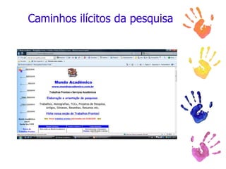 Caminhos ilícitos da pesquisa
 