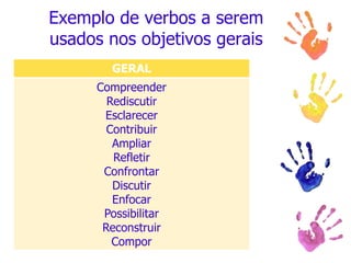 Exemplo de verbos a serem  usados nos objetivos gerais,[object Object]