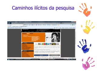 Caminhos ilícitos da pesquisa
 