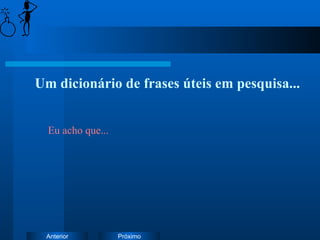 Um dicionário de frases úteis em pesquisa... Eu acho que... 