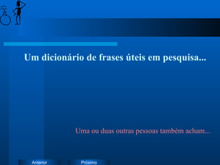 Um dicionário de frases úteis em pesquisa... Uma ou duas outras pessoas também acham... 