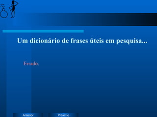 Um dicionário de frases úteis em pesquisa... Errado. 