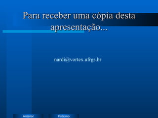 Para receber uma cópia desta apresentação... [email_address] 