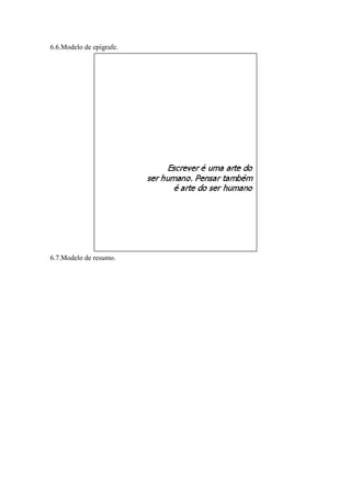 6.6.Modelo de epígrafe.




6.7.Modelo de resumo.
 
