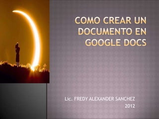 Lic. FREDY ALEXANDER SANCHEZ
                        2012
 