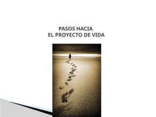 PASOS HACIA
EL PROYECTO DE VIDA
 