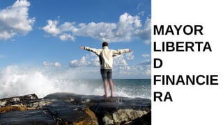 MAYOR
LIBERTAD
FINANCIERA
 
