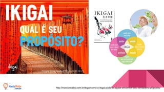 http://marciookabe.com.br/ikigai/como-o-ikigai-pode-te-ajudar-encontrar-seu-verdadeiro-proposito/
 