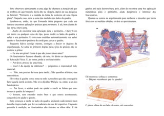 Beto observava atentamente a cena; algo lhe chamava a atenção até que
se lembrou do que Marcelo havia dito na véspera, depois de sua pesquisa
na Internet: "Perímetro é a medida da linha de contorno de uma figura
plana". Naquele caso, seria a soma das medidas dos lados da quadra.
Lembrou-se, então, de que Fernanda tinha proposto que cada um
tentasse encontrar aplicações práticas para perímetro. E ali, bem diante do
seu nariz, estava uma.
—Acabo de encontrar uma aplicação para o perímetro... Claro! Com
um metro ou qualquer coisa do tipo, posso medir os lados da quadra e
saber o seu perímetro. E com essas medidas automaticamente vou saber
quanto o funcionário precisou de corda para cercar a quadra.
Enquanto falava consigo mesmo, começou a descer os degraus da
arquibancada. Ao saltar do primeiro degrau para o piso do ginásio, não se
conteve e gritou:
—Eu sou um gênio! Como é que não pensei nisso antes?
Os funcionários ficaram olhando, ele saiu, foi direto ao departamento
de Educação Física. E, ao entrar, pediu a um funcionário:
—Por favor, preciso de uma trena.
—Você é da equipe de atletismo? — perguntou o responsável pelo
material.
— Não, mas preciso de trena para medir... Não questões atléticas, mas
matemáticas.
Ele voltou à quadra com a trena na mão e percebeu que não conseguiria
fazer aquela tarefa sozinho. Não teve dúvidas! Dirigiu- se, então, a um dos
funcionários:
— Por favor, o senhor pode me ajudar a medir as linhas que con-
tornam a quadra de basquete?
O homem, sem entender muito bem o que estava acontecendo,
concordou em ajudar o garoto.
Beto começou a medir os lados da quadra, anotando cada número num
desenho improvisado que fez na caderneta do seu kit esportivo. Enquanto
procedia à medição, os funcionários não tiravam os olhos dele. E ele
ganhou até mais desenvoltura, pois, além de encontrar uma boa aplicação
matemática para o perímetro, ainda despertava o interesse dos
funcionários.
Quando se sentou na arquibancada para melhorar o desenho que havia
feito com as medidas obtidas, os dois se aproximaram.
Ele mostrou o esboço e comentou:
— Dá para reconhecer que é a quadra?
O pintor olhou de um lado, de outro, até concordar:
 