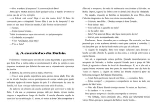 —Ora, a senhora já esqueceu? A convocação do Beto!
Antes que a mulher pudesse dizer qualquer coisa, o marido levantou-se
com a taça de sorvete e propôs:
—A Edenir está certa! Hoje é um dia muito feliz! O Beto foi
convocado para a olimpíada! Nosso filho é um ás do basquete! E nós
somos os pais mais felizes do mundo, Cida! Somos ou não somos?
—Somos.
—Então vamos brindar...
Todos levantaram as taças com sorvete, e o pai prosseguiu:
—Um brinde ao campeão!
—Viva! Felicidades, meu filho!
—Viva o Beto!
A caminhoda Bahia
Felizmente, tiveram quase um mês até a data da partida, o que permitiu
que dona Cida e outras mães se acostumassem à ideia de verem os seus
pequenos escapando por debaixo das suas asas e viajando sem a presença
da família.
A diretora, na conversa com as mães, observou:
— Essa é uma grande experiência para garotos dessa idade. Eles vão
ter de dividir funções com os participantes de outras cidades para poder
enfrentar equipes de outros lugares do país. E o afastamento de casa, da
família, vai fazer com que valorizem mais uma série de coisas...
As palavras da diretora da escola acabaram por convencer a mãe do
Beto. E ela que se preparasse porque, dali por diante, viriam muitas
viagens e experiências longe da família. A escola chamava aquilo de
exercício de sociabilização. E, assim, só restou à dona Cida acompanhar o
filho até o aeroporto, de onde ele embarcaria com destino a Salvador, na
Bahia. Depois, seguiria de ônibus com os demais até o local da olimpíada.
No saguão, enquanto as famílias se despediam de seus filhos, dona
Cida não desgrudava do Beto com várias recomendações:
—Cuidado, meu filho... Obedeça sempre à dona Zoraide...
—Pode deixar, mãe.
—Você colocou o agasalho na mala?
—Lá faz calor, mãe.
—Beto! Pelo amor de Deus, não fique muito perto do rio!
—Vai ter gente acompanhando, mãe.
Finalmente, foram chamados para o embarque. Do contrário, era bem
possível que a mãe acabasse abrindo a mala para conferir o conteúdo. E
iria descobrir que ele havia tirado muita coisa que ela colocara.
A viagem foi tranqüila. Beto teve tempo suficiente para devorar o
lanche servido a bordo. E, quando se deu conta, o avião já sobrevoava a
capital baiana.
Até ali, a organização estava perfeita. Quando desembarcaram no
aeroporto de Salvador, o ônibus especial fretado para o grupo de São
Paulo já aguardava diante do local de desembarque. E, se o vôo até a
capital baiana mostrara uma boa parte do maravilhoso mar da Baía de
Todos os Santos, a viagem de ônibus até Ibiraba mostrava parte da
belíssima paisagem da Chapada Diamantina.
—Ainda bem que trouxe mais de um filme... — comentou Beto.
— Falou comigo? — perguntou o companheiro no banco ao lado, um
garoto de São Carlos.
—Não, não. Estava falando comigo mesmo. Às vezes, eu faço isso...
—Eu também — riu o outro.
Beto pensou um pouco e decidiu encompridar a conversa.
— Na verdade, estava pensando alto... Dizia que felizmente trouxe
vários filmes, porque a paisagem da Bahia é muito bonita...
 