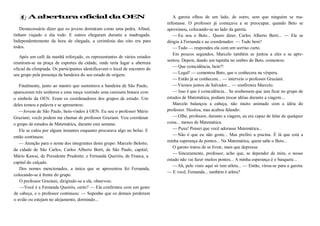 A abertura oficialda OEN
Desnecessário dizer que os jovens dormiram como uma pedra. Afinal,
tinham viajado o dia todo. E outros chegaram durante a madrugada.
Independentemente da hora de chegada, a cerimônia das oito era para
todos.
Após um café da manhã reforçado, os representantes de vários estados
reuniram-se na praça de esportes da cidade, onde teria lugar a abertura
oficial da olimpíada. Os participantes identificavam o local de encontro do
seu grupo pela presença da bandeira do seu estado de origem.
Finalmente, junto ao mastro que sustentava a bandeira de São Paulo,
apareceram três senhores e uma moça vestindo uma camiseta branca com
o símbolo da OEN. Eram os coordenadores dos grupos de estudo. Um
deles tomou a palavra e se apresentou:
—Jovens de São Paulo, bem-vindos à OEN. Eu sou o professor Mário
Graziani; vocês podem me chamar de professor Graziani. Vou coordenar
o grupo de estudos de Matemática, durante esta semana.
Ele se calou por alguns instantes enquanto procurava algo no bolso. E
então continuou:
— Atenção para o nome dos integrantes deste grupo: Marcelo Belotto,
da cidade de São Carlos; Carlos Alberto Berti, de São Paulo, capital;
Mário Kawai, de Presidente Prudente; e Fernanda Queirós, de Franca, a
capital do calçado.
Dos nomes mencionados, a única que se apresentou foi Fernanda,
colocando-se à frente do grupo.
O professor Graziani, dirigindo-se a ela, observou:
—Você é a Fernanda Queirós, certo? — Ela confirmou com um gesto
de cabeça, e o professor continuou: — Suponho que os demais perderam
o avião ou estejam no alojamento, dormindo...
A garota olhou de um lado, de outro, sem que ninguém se ma-
nifestasse. O professor já começava a se preocupar, quando Beto se
aproximou, colocando-se ao lado da garota.
—Eu sou o Beto... Quero dizer, Carlos Alberto Berti... — Ele se
dirigiu à Fernanda e ao coordenador. — Tudo bem?
—Tudo — respondeu ela com um sorriso curto.
Em poucos segundos, Marcelo também se juntou a eles e se apre-
sentou. Depois, dando um tapinha no ombro do Beto, comentou:
—Que coincidência, hein?!
—Legal! — comentou Beto, que o conhecera na véspera.
—Então já se conhecem... — interveio o professor Graziani.
—Viemos juntos de Salvador... — confirmou Marcelo.
—Isso é que é coincidência... Se soubessem que iam ficar no grupo de
estudos de Matemática, podiam trocar idéias durante a viagem....
Marcelo balançou a cabeça, não muito animado com a idéia do
professor. Hesitou, mas acabou falando:
—Olhe, professor, durante a viagem, eu era capaz de falar de qualquer
coisa... menos de Matemática.
—Puxa! Pensei que você adorasse Matemática...
—Não é que eu não goste... Mas prefiro a piscina. É lá que está a
minha esperança de pontos... Na Matemática, quem sabe o Beto...
O garoto tratou de se livrar, mais que depressa:
—Sinceramente, professor, acho que, se depender de mim, o nosso
estado não vai fazer muitos pontos... A minha esperança é o basquete...
—Ah, pelo visto aqui só tem atleta... — Então, virou-se para a garota:
— E você, Fernanda... também é atleta?
 