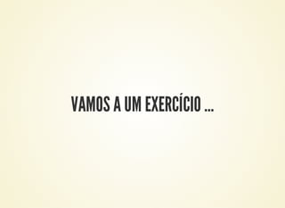 VAMOS A UM EXERCÍCIO …
 
