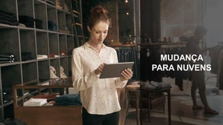 MUDANÇA
PARA NUVENS
 