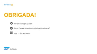 OBRIGADA!
Vivien.barna@sap.com
https://www.linkedin.com/pub/vivien-barna/
+55 11 9 8160-4826
 