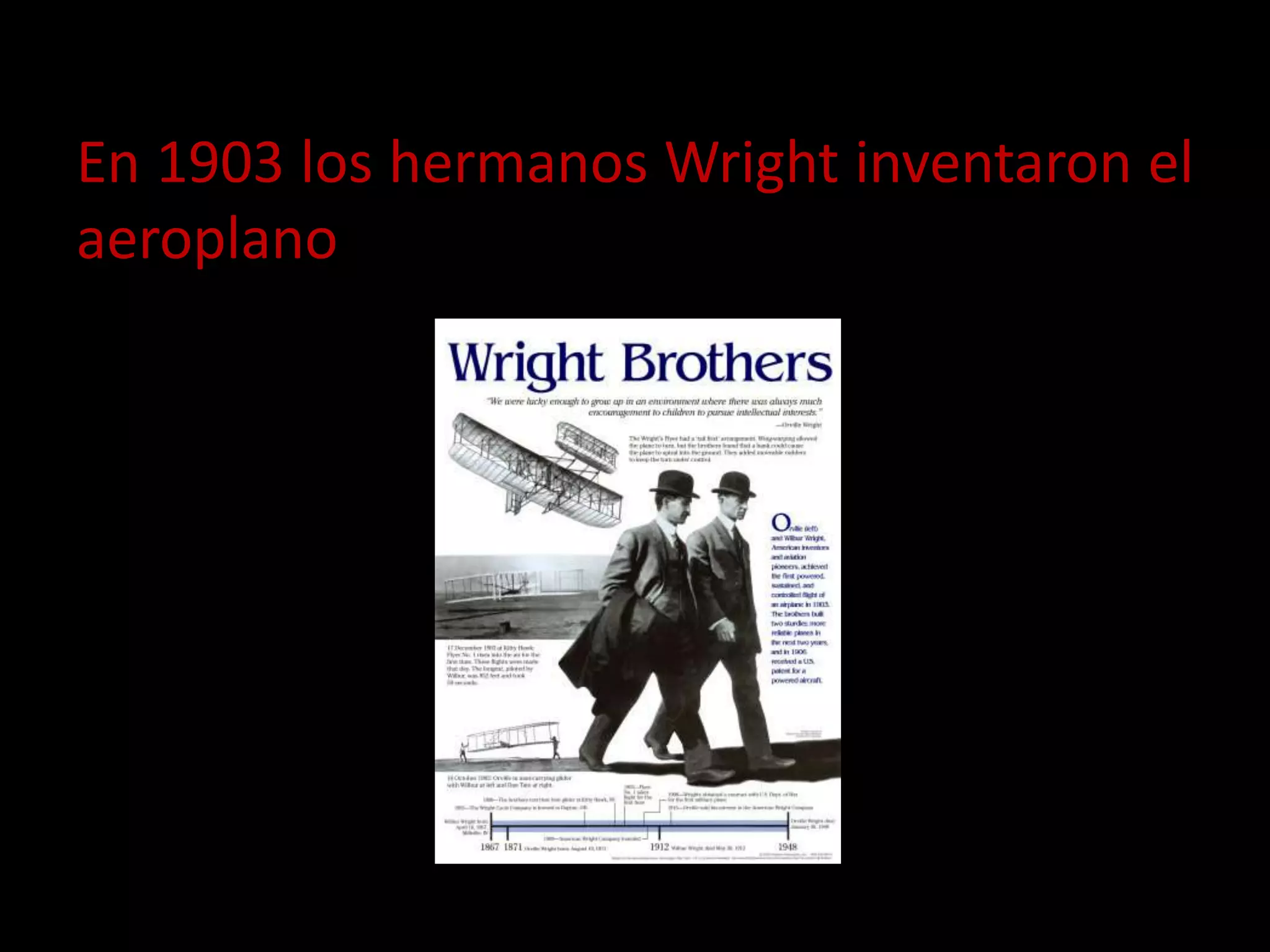 En 1903 los hermanos Wright inventaron el
aeroplano
 