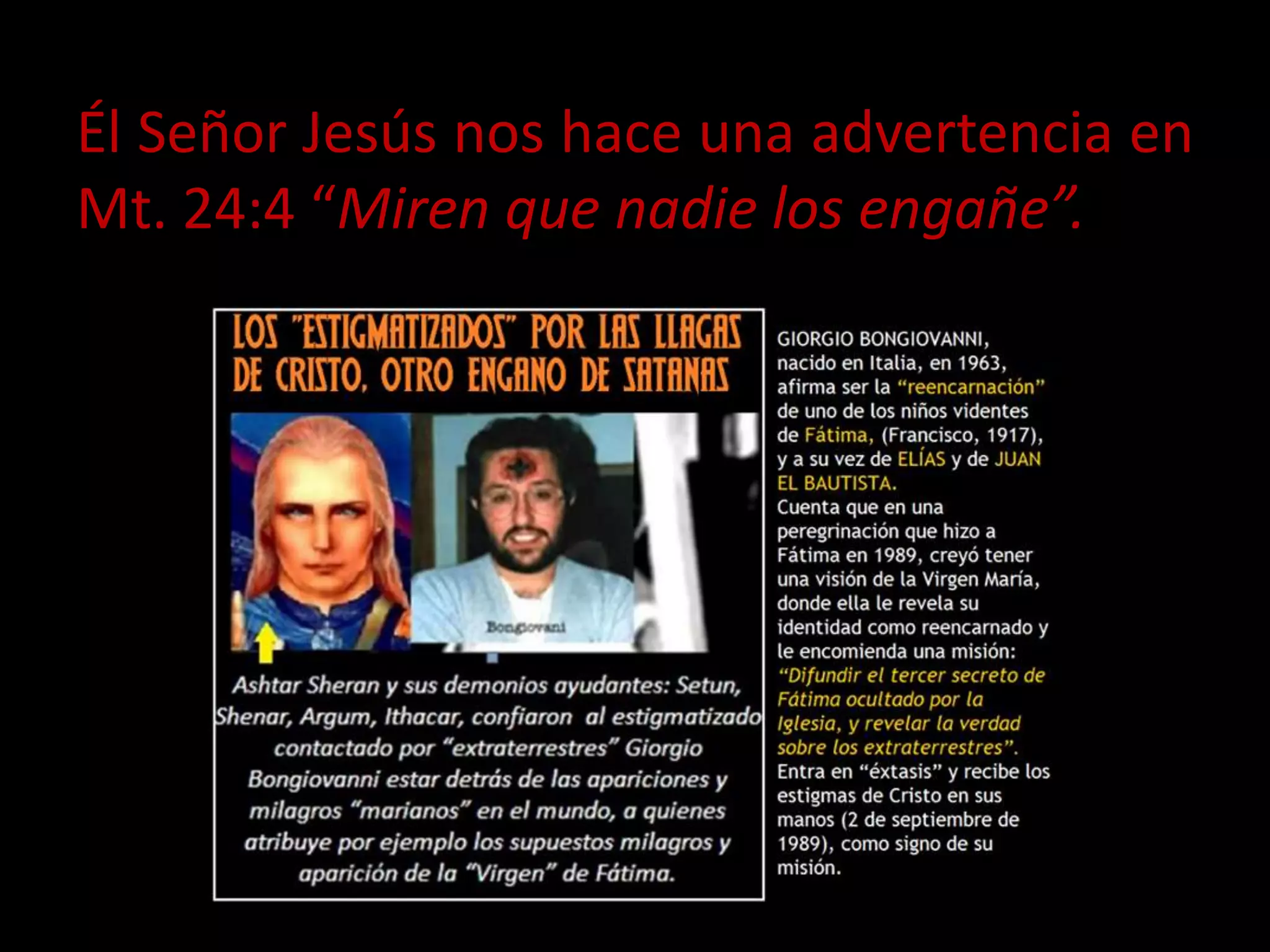 Él Señor Jesús nos hace una advertencia en
Mt. 24:4 “Miren que nadie los engañe”.
 