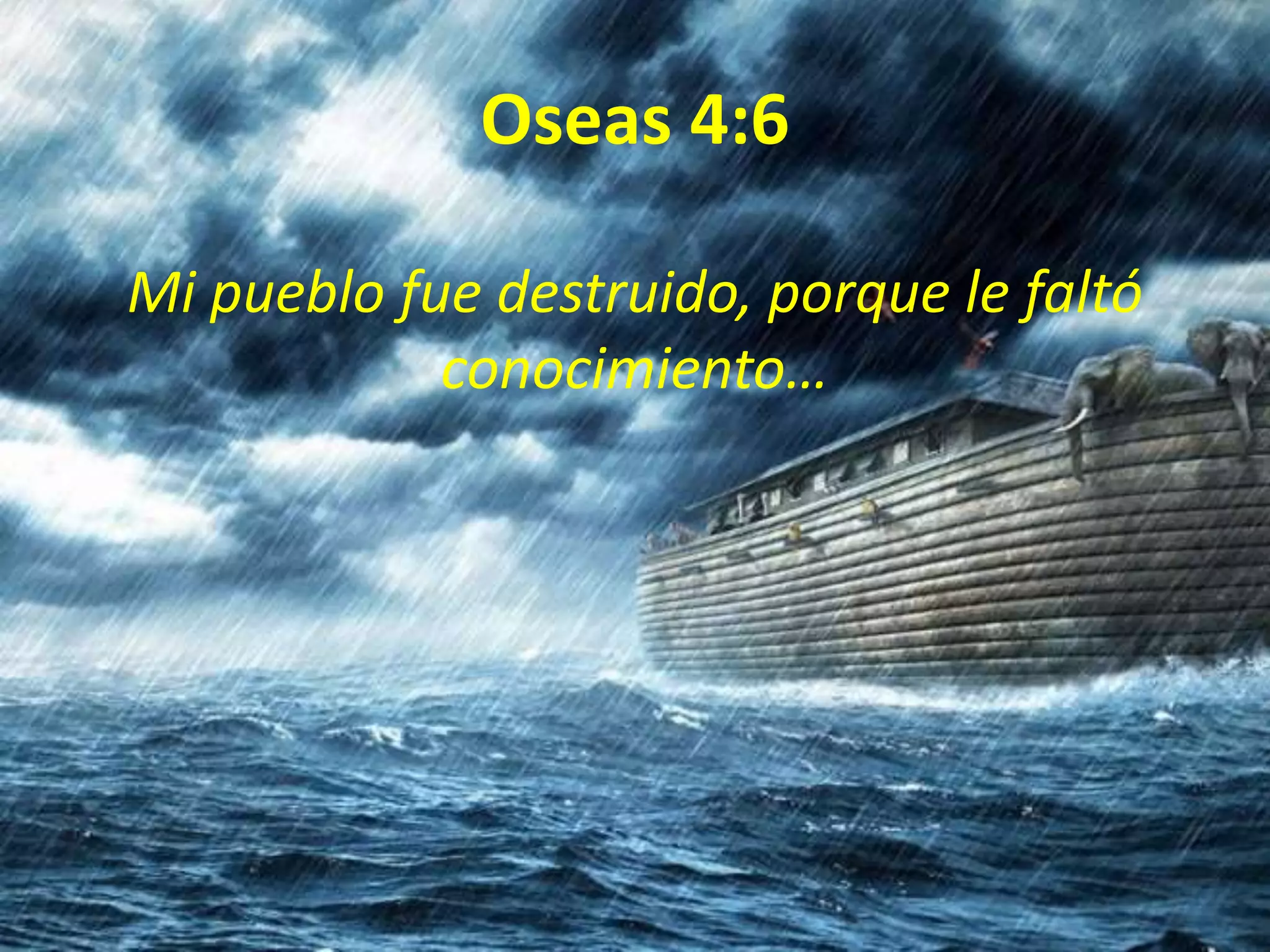 Oseas 4:6
Mi pueblo fue destruido, porque le faltó
conocimiento…
 