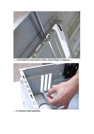 … y moviendo la mano hacia arriba y hacia abajo, se separan…




… ya tenemos todas quitadas.
 