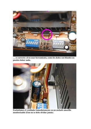… es correcto: al no usar herramienta, como los dedos son blandos no
pueden dañar nada.




Enchufamos el ventilador inmediatamente en un enchufe amarillo
monitorizable (Esto no se debe olvidar jamás)
 