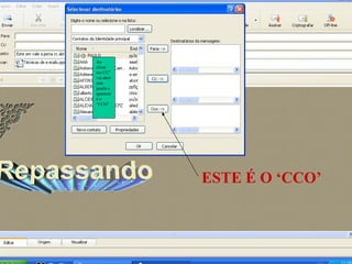 . . ESTE É O ‘CCO’ Ao clicar em CC” vai abrir esta janela e aparecerá o “CCO” 