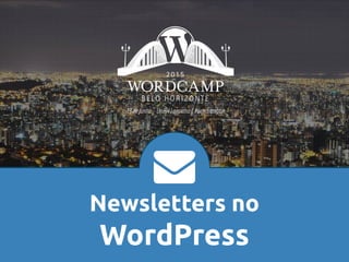 Newsletters no
WordPress
 