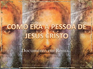 Como era a pessoa de jesus cristo ang