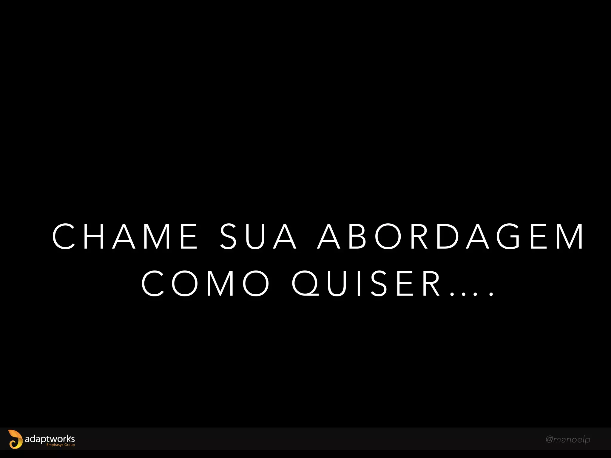 A I D E I A N Ã O É V O C Ê
A D O TA R S A F E …
O U C H A M A R S E U
P R O C E S S O D E S A F E
@manoelp
 