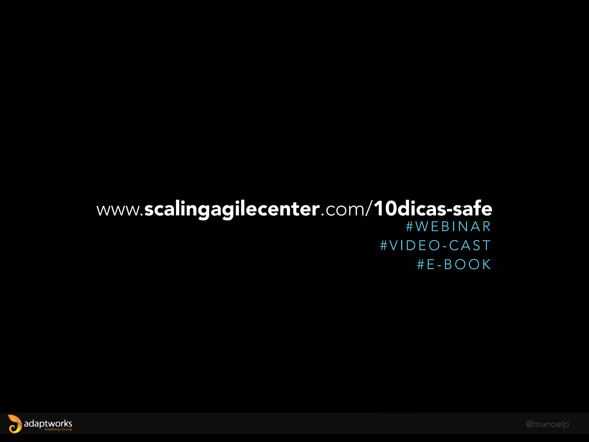 E …
P E N S E L E A N
E S C A L E O S B E N E F Í C I O S Á G E I S
S E J A Á G I L
PORTFOLIOPROGRAMATIME
Integre (e influencie) os
objetivos estratégicos
Integre os times ágeis
(e os não-Ágeis )
Gere valor
+ VALOR
- DESPERDÍCIO
@manoelp
 