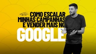 Como Escalar Minhas Campanhas e Vender Mais No Google