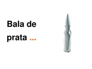 Bala de
    prata ...

                 
 