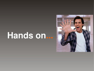 Hands on...


              
 