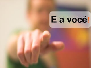 E a você!



     
 