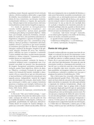 Arte Med. Ampl.36 Ano XXXI — No
2 — Inverno/2011
xas/doença atuais: duração, aparição inicial, evolução
ulterior, a dinâmica própria, efeito sobre a capacidade
de trabalho, funcionalidade etc., diagnóstico já feito,
fatores de risco, tratamentos, sua duração, momento,
eventualmente tolerância e resposta das queixas/do-
ença. Menção especial das semanas/meses anteriores;
eventualmente acontecimentos biográficos especiais.
5.3. Estado do paciente na internação/primeira
consulta, medidas diagnósticas e terapêuticas – aca-
dêmicas e antroposóficas: queixas atuais, gravidade
e limitação pela doença (se possível objetivar, ‘dados
fixos’, por exemplo, através de clinimetria), anormali-
dades do exame físico, dos parâmetros laboratoriais e
diagnósticos; diagnóstico e garantia do diagnóstico, e
pessoa ou instituição que o fez; características prog-
nósticas; doenças paralelas e tratamentos adicionais;
medidas clínicas e paraclínicas que foram tomadas.
O tratamento principal deve ser descrito exatamente
(dosagem, mudanças da dosagem, frequência de apli-
cação, duração, momento de início, fim, mudança,
pausa); reflexões nas quais se baseiam o tratamento
e outras medidas relevantes; acontecimento esperado,
tolerância e efeitos colaterais. Tratamentos paralelos
também devem ser mencionados.
5.4. Evolução/resultado: evolução da doença e
correlação temporal exata e transparente com o tra-
tamento executado (se possível com documentação
de imagem, fluxograma); parâmetros importantes de
evolução, pontos finais específicos, difíceis da doen-
ça. Objetivar a evolução. Evolução de queixas rele-
vantes e da limitação de funções; resultados e obser-
vações clínicas e paraclínicas que são relevantes para
as queixas/doença; confirmação da evolução por uma
segunda pessoa, independente; material de imagem
para documentação da evolução; observações chave
que convençam o médico que o próprio tratamento
provocou a mudança (por exemplo, melhora/cura da
doença, mas também efeito colateral) (critérios – MBC:
Kiene, 2005; Kiene, 2001).
5.5. Anonimato da exposição; consentimento do
paciente.
6. Discussão: “Este caso é notável, porque...”; a par-
te mais importante. Discussão das observações e resul-
tados; avaliação do relato de caso do ponto de vista
da exatidão dos dados e interpretações, confiança, sin-
gularidade, possibilidades de explicação alternativas.
Ciladas devem ser evitadas de maneira fidedigna, os
potenciais confounders3
devem ser discutidos. Deve ser
feita uma comparação com os resultados da literatura, e
estes serem brevemente resumidos eventualmente com
uma tabela com as informações essenciais; então deve
também emergir o significado da doença, uma aprecia-
ção da evolução natural e da evolução sob tratamento
convencional. Se não se trata de uma novidade deve
ser avaliada a frequência do tratamento praticado na
entidade patológica descrita; quando se descrevem vá-
rios casos, a sua seleção deve ficar clara (Kienle, 2004).
Devem-se fazer recomendações e tirar conclusões.
7. Conclusão, “take home message4
”: baseando-
se nas observações expostas e nos dados da literatura,
devem ser tiradas conclusões razoáveis.
8. Agradecimentos: quando corresponde.
9. Referências bibliográficas: 3 a 30 referências.
10. Tabelas, reproduções, fluxogramas.
Pontos de vista gerais
O estudo randomizado tem seu ponto mais forte de uti-
lidade na avaliação da eficácia de tratamentos conhe-
cidos; aqui ele está no degrau mais alto da hierarquia
da MBE por oferecer a melhor proteção contra vieses.
Porém, ele é o pior para entrar em território desconhe-
cido, para fazer descobrimentos. Do ponto de vista de
renovações científicas, a hierarquia está invertida: o re-
lato de caso e as séries de casos são o meio de eleição
para se descobrir algo novo, encontrar novas ideias,
para possibilitar um progresso intelectual, mostrar no-
vos problemas e soluções e contribuir com isso para o
progresso da medicina (Vandenbroucke, 1999).
Mas a inércia para ficar amarrado a ideias antigas é
reconhecidamente grande (Fleck, 1993; Kuhn, 1976) e
assim um bom relato de caso precisa de uma boa quali-
dade e de talento na exposição. Isto afeta especialmente
a exposição da medicina complementar, olhada com
ceticismo por muitos. Aqui se agrega ainda o desafio
da exposição dupla pela qual têm que ser apresentadas
tanto as informações médicas complementares (médicas-
antroposóficas) como as informações convencionais. Por
isso que para a exposição de relatos de casos é necessá-
ria uma elevada qualidade e seriedade assim como uma
informação suficiente e uma exposição transparente e
concisa. O leitor precisa ser colocado em situação de
ele próprio fazer o julgamento baseado nas informações,
e o relato deve ser interessante e atrativo para ser lido
(“bring a smile to your face and the face of audience”5
).
3
N.T.: Algo que causa confusão.
4
N.T.: Leve a mensagem para casa.
5
N.T.: No texto original em alemão, essa frase também está em inglês, que significa: provoque um sorriso no seu rosto e no rosto da audiência.
Revisão
Arte_Médica_Ampliada_INVERNO/2011.indd 36 16.09.11 09:04:31
 