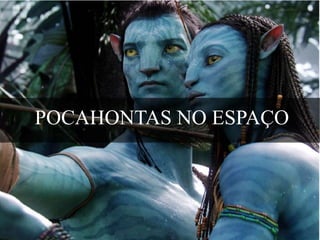 POCAHONTAS NO ESPAÇO

 
